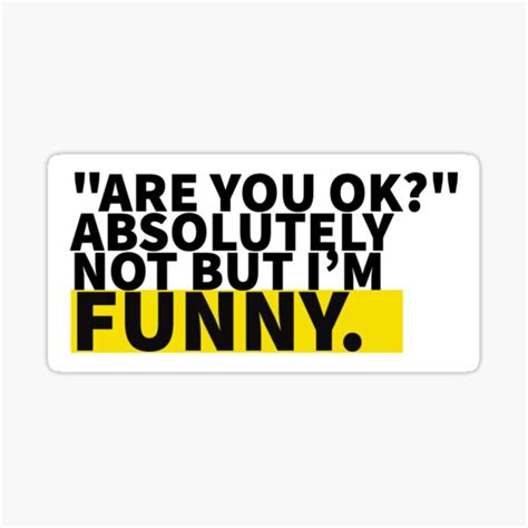 Are You Okay Absolutely Not But Im Funny Sticker Funny Sticker