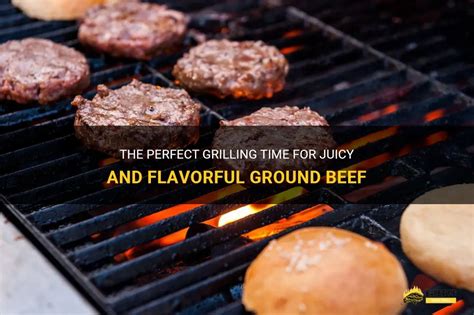 The Perfect Grilling Time For Juicy And Flavorful Ground Beef Shungrill