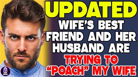 Wifes Best Friend And Her Husband Are Trying To Poach My Wife Youtube