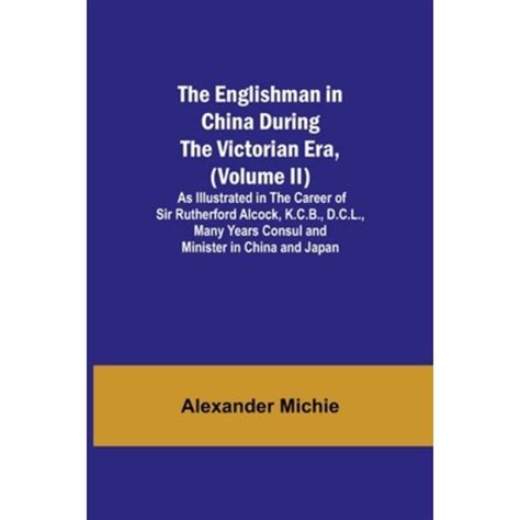 The Englishman In China During The Victorian Era Volume Ii As