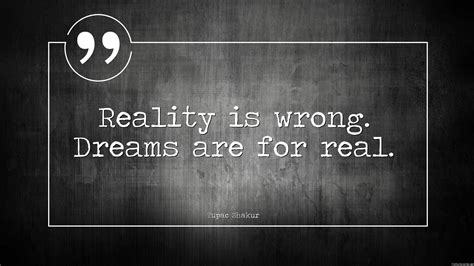 Reality Is Wrong Dreams Are For Real Tupac Shakur Id 5629