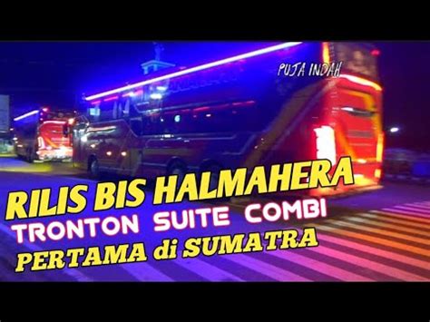 Rilis Bis Halmahera Tronton Scania K Ib Suite Combi Pertama Di