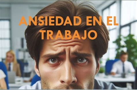 Ansiedad y Trabajo Maneja el estrés laboral