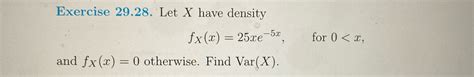 Solved Exercise 2928 ﻿let X ﻿have Densityfxx25xe 5x