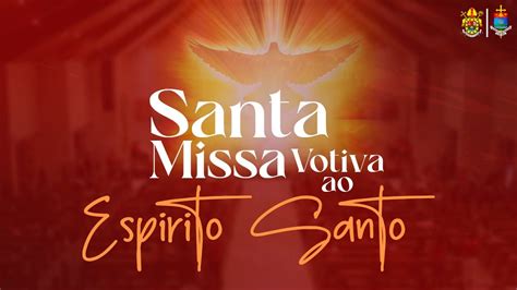 Missa Votiva Ao Espirito Santo Ao Vivo Youtube