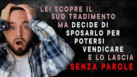 Lui La Tradisce Ma Lei Gli Chiede Di Sposarlo E Al Matrimonio Lo Lascia