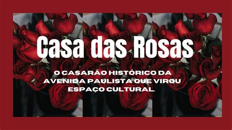 Casa das Rosas Conheça o casarão histórico da Avenida Paulista que