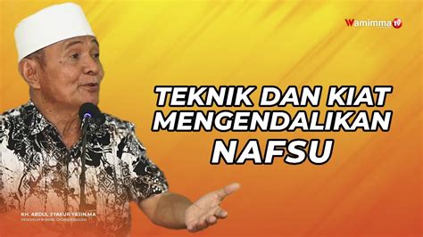 Teknik Dan Kiat Mengendalikan Nafsu Buya Syakur Youtube