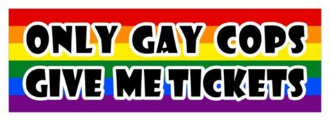 Only Gay Cops Give Me Tickets LGBT Gay Lesbian Diversity Decal Sticker X EBay
