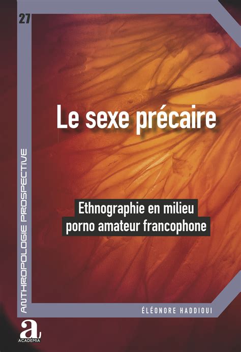 Le Sexe PrÉcaire Ethnographie En Milieu Porno Amateur Francophone