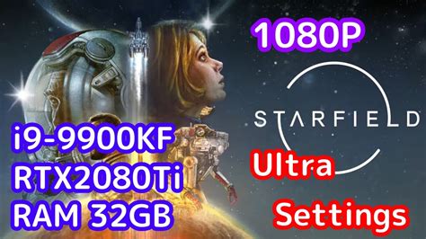 Starfield 1080p Ultra Setting【 I9 9900kf Cpu ＋ Rtx 2080 Ti 】 Youtube