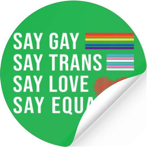 Say Gay Say Trans Say Love Say Equality Funny Lgbt Stickers Sold By George Davis Sku