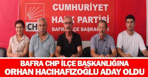 Bafra CHP ilçe Başkanlığına Orhan Hacıhafızoğlu aday oldu son dakika