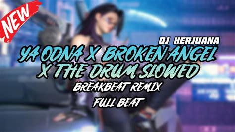 Dj Ya Odna X Broken Angel X The Drum Slowed Version Breakbeat Remix