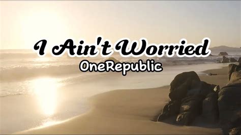 I Aint T Worried OneRepublic Lyrics YouTube