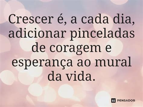 Crescer é a cada dia adicionar Paulo Ricardo Zargolin Pensador