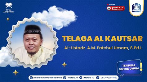 TELAGA AL KAUTSAR I Al Ustadz A M Fatchul Umam S Pd I YouTube