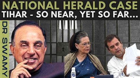 Dr Swamy I National Herald Case Tihar So Near Yet So Far What S