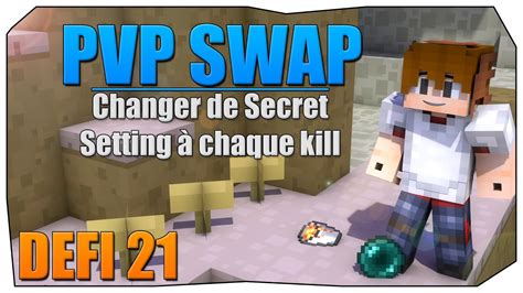 PVP SWAP Défi 21 CHANGER DE SECRET SETTING Facecam YouTube