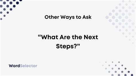 12 Other Ways To Ask “what Are The Next Steps” Wordselector