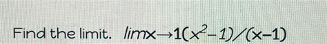 Solved Find The Limit Limx→1x2 1x 1