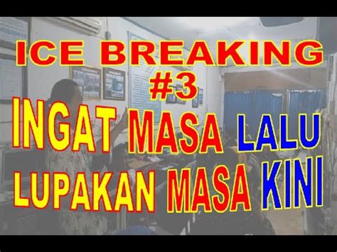 ICE BREAKING 3 INGAT MASA LALU LUPAKAN MASA KINI Peserta Didik