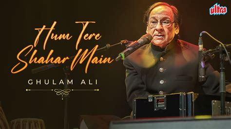 Ghulam Ali Ghazal Hum Tere Shahar Main Evergreen Hits Popular