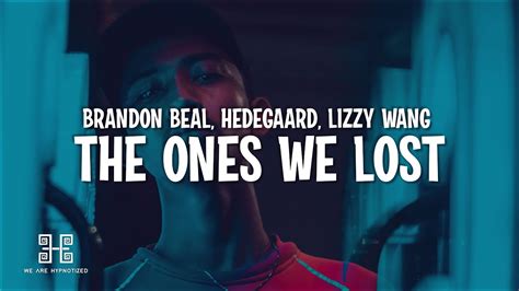 Brandon Beal Hedegaard Lizzy Wang The Ones We Lost Youtube