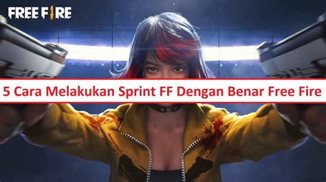 Cara Melakukan Sprint Ff Dengan Benar Free Fire Esportsku