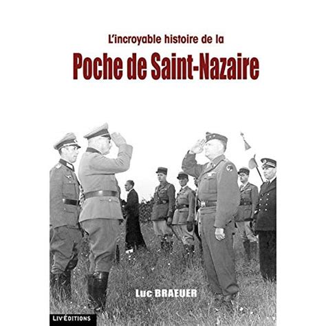 L Incroyable Histoire De La Poche De Saint Nazaire By S Bastien