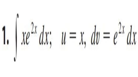 Evaluate The Integral Using Integration By Parts With U And Dv Xe 2x Dx U X Dv E 2x Dx