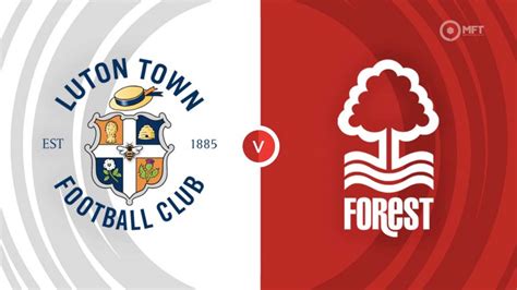 Luton Town Vs Nottingham Forest Prediction And Betting Tips