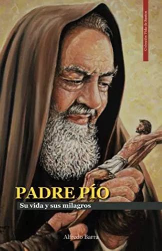 Livro Padre Pio A Vida E Seus Milagres Vida Dos Santos Frete Grátis