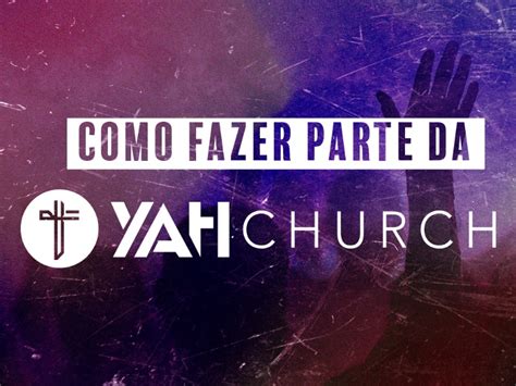 Saiba Como Fazer Parte Da Yah Church Yah Church