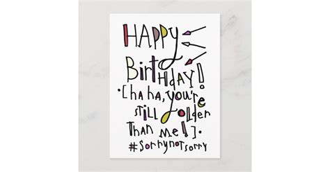 Happy Birthday (Older than me) Postcard | Zazzle