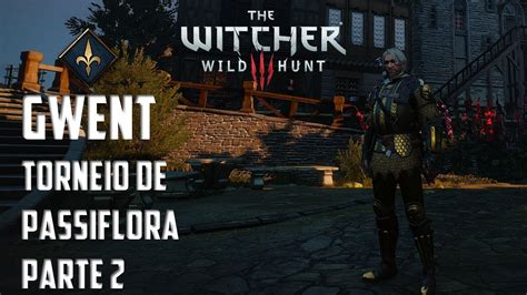 Gwent Torneio De Passiflora Parte 2 The Witcher 3 Youtube