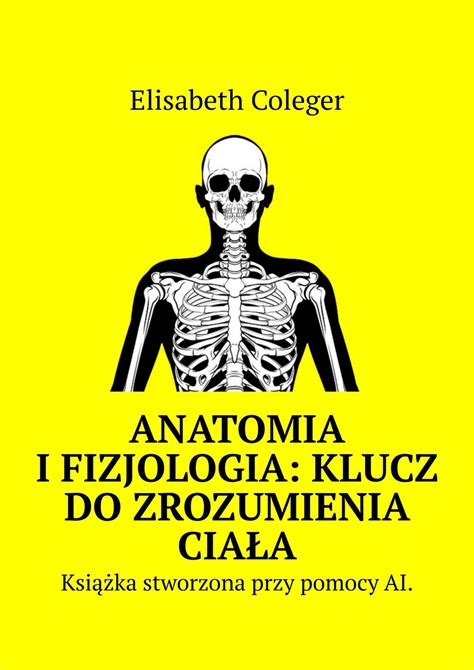 Anatomia i Fizjologia Klucz do Zrozumienia Ciała eBook by Elisabeth