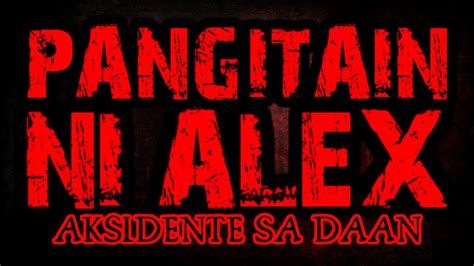 PANGITAIN NI ALEX Ang Aksidente Sa Daan Based On True Story