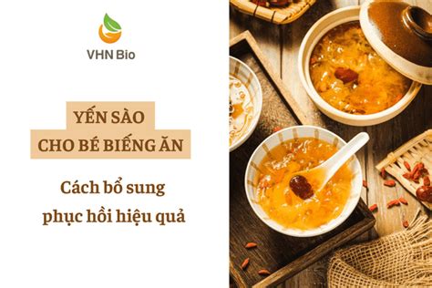 Yến sào cho bé biếng ăn Hiểu đúng bổ sung phục hồi hiệu quả Viện Dinh