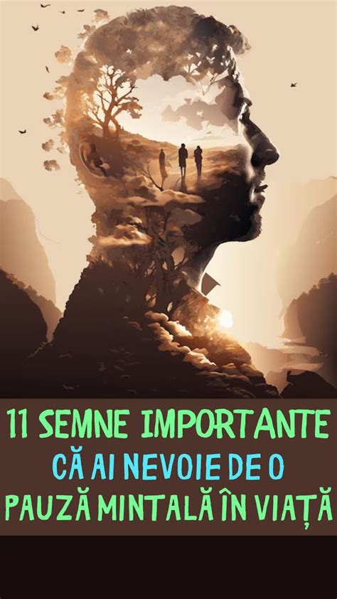 11 SEMNE IMPORTANTE CĂ AI NEVOIE DE O PAUZĂ MINTALĂ ÎN VIAȚĂ zise ro