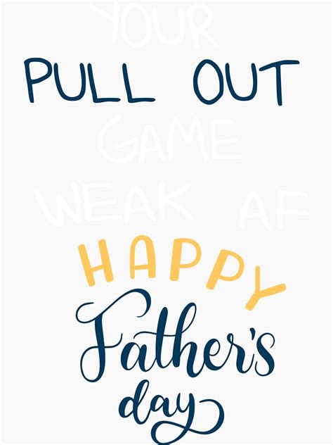 Your Pull Out Game Weak Af Happy Father S Day Dad Daddy Funny Gift