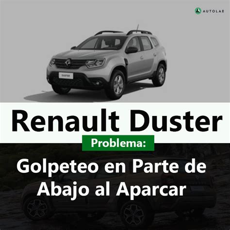 Renault Duster Golpeteo En Parte De Abajo Al Aparcar Autolab