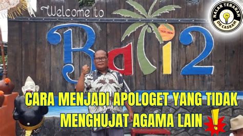 Cara Menjadi Apologet Yang Tidak Menghujat Agama Lain Youtube