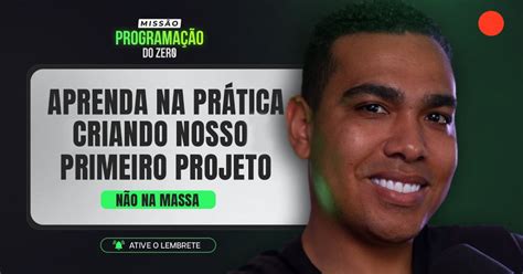 Aula Aprenda Na Pr Tica E Criando Nosso Primeiro Projeto