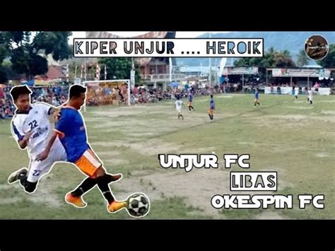 Raih Point Penuh Unjur Fc Vs Okespin Fc Saroha Cup Ke V Youtube