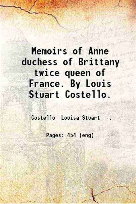 Memoirs Of Anne Duchess Of Brittany Twice Queen Of France By Louis