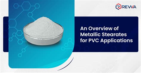 An Overview Of Metallic Stearates For Pvc Applications Rewa