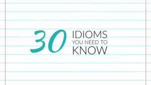 Idioms You Need To Know Their Meaning Writers Write