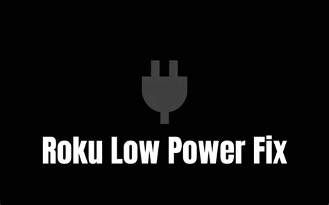 Roku Low Power Fix