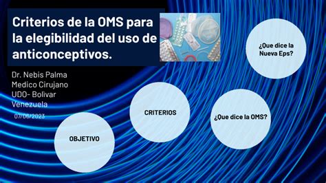 Criterios De La Oms Para La Elegibilidad De Uso De Anticonceptivos By Nebis Palma On Prezi